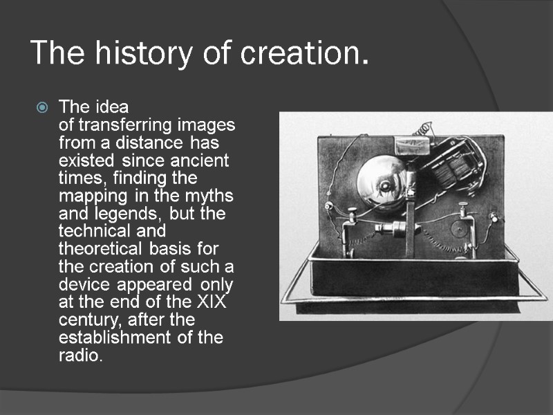 The history of creation. The idea of ​​transferring images from a distance has existed